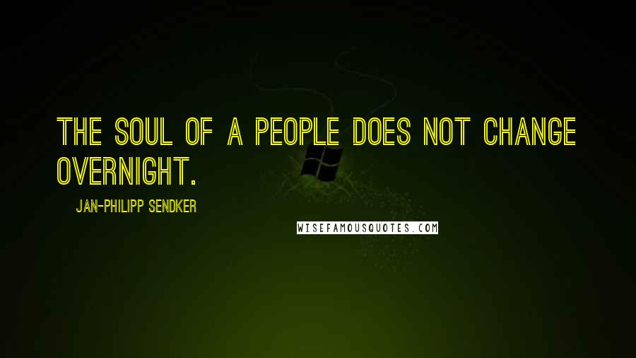 Jan-Philipp Sendker Quotes: The soul of a people does not change overnight.