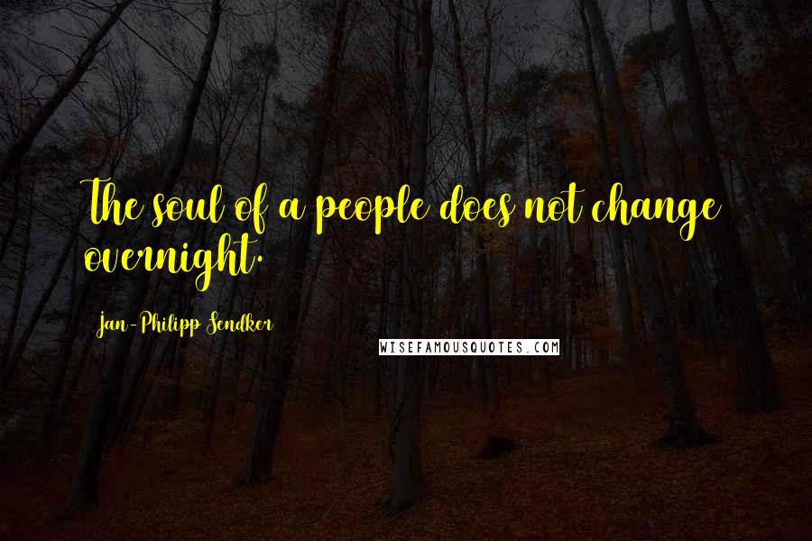 Jan-Philipp Sendker Quotes: The soul of a people does not change overnight.