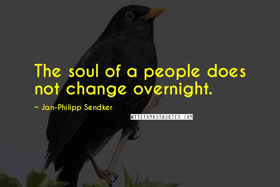Jan-Philipp Sendker Quotes: The soul of a people does not change overnight.