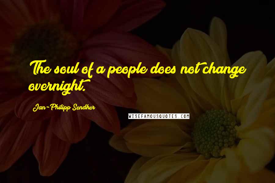 Jan-Philipp Sendker Quotes: The soul of a people does not change overnight.