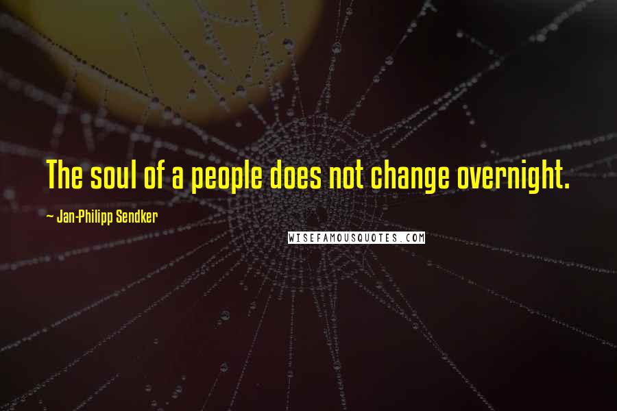 Jan-Philipp Sendker Quotes: The soul of a people does not change overnight.