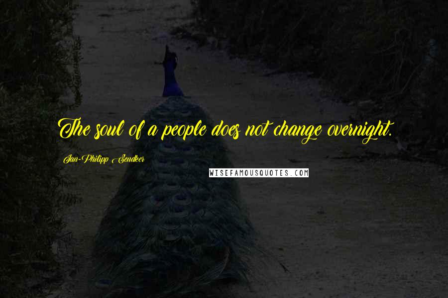 Jan-Philipp Sendker Quotes: The soul of a people does not change overnight.