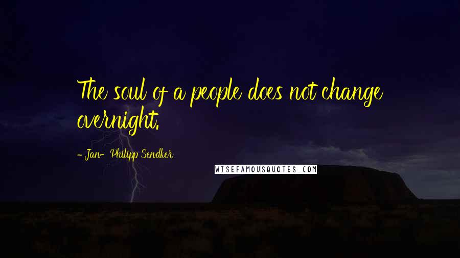 Jan-Philipp Sendker Quotes: The soul of a people does not change overnight.