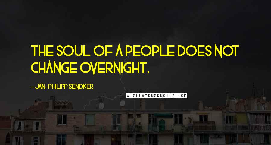 Jan-Philipp Sendker Quotes: The soul of a people does not change overnight.