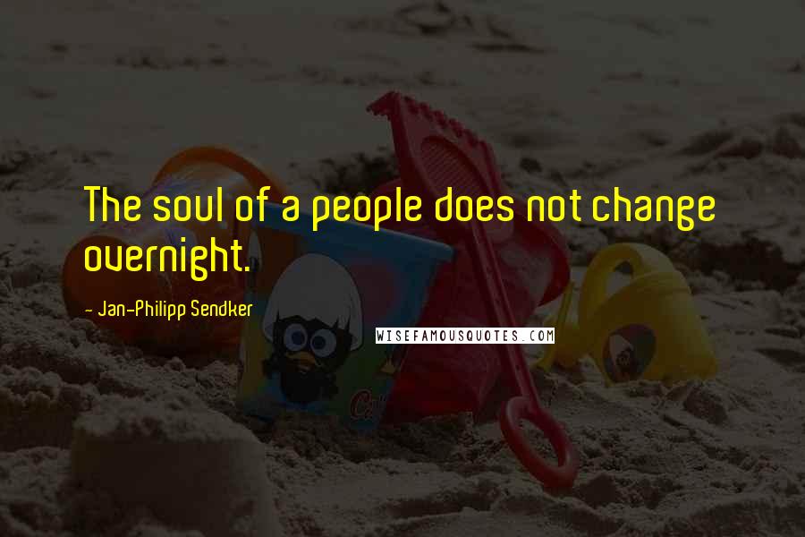 Jan-Philipp Sendker Quotes: The soul of a people does not change overnight.