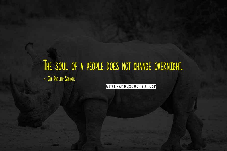Jan-Philipp Sendker Quotes: The soul of a people does not change overnight.