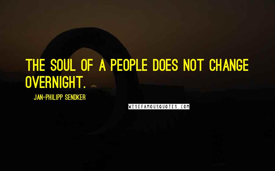 Jan-Philipp Sendker Quotes: The soul of a people does not change overnight.