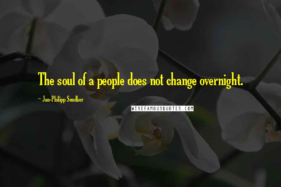 Jan-Philipp Sendker Quotes: The soul of a people does not change overnight.