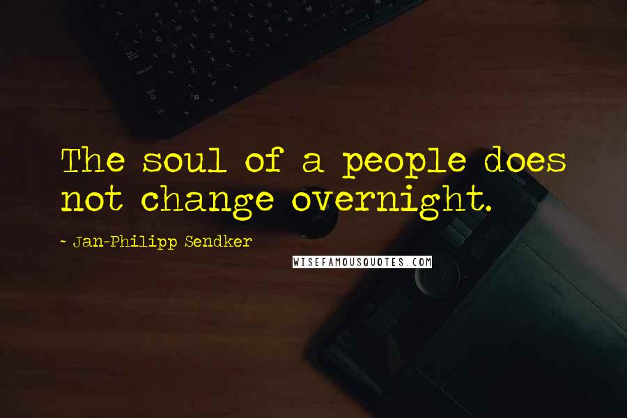 Jan-Philipp Sendker Quotes: The soul of a people does not change overnight.