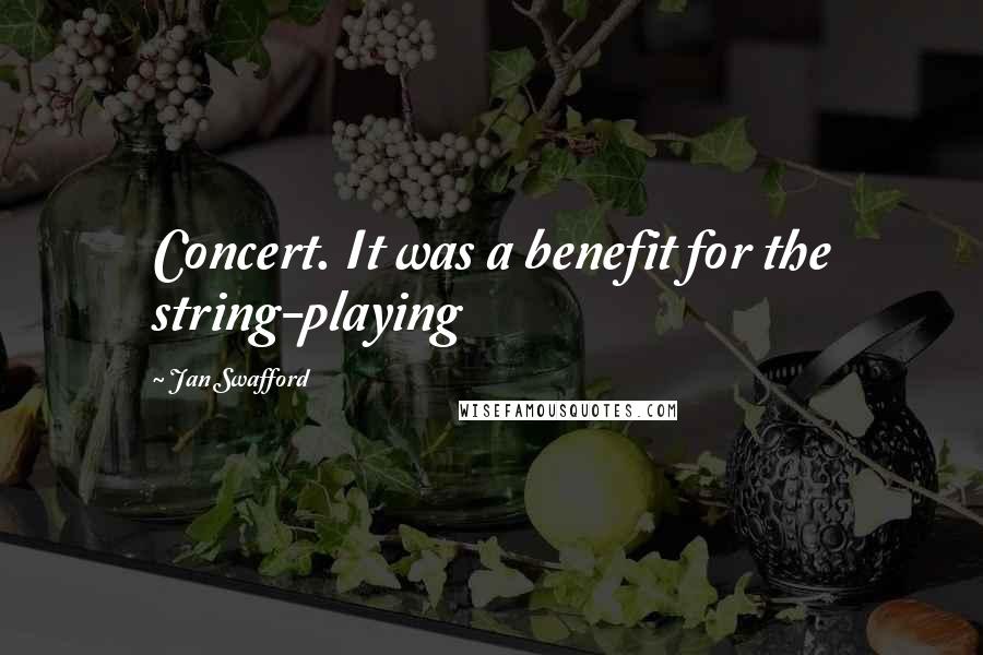 Jan Swafford Quotes: Concert. It was a benefit for the string-playing