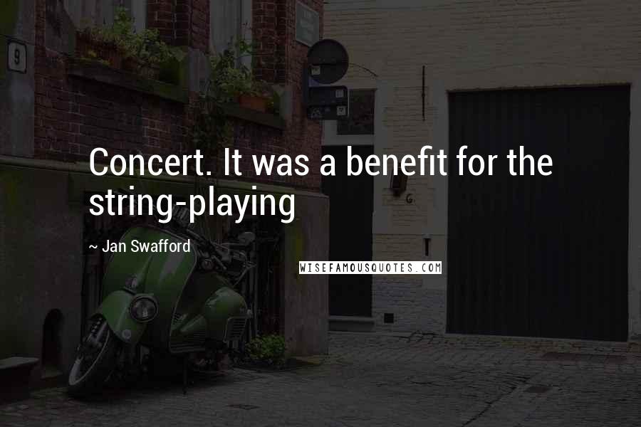 Jan Swafford Quotes: Concert. It was a benefit for the string-playing