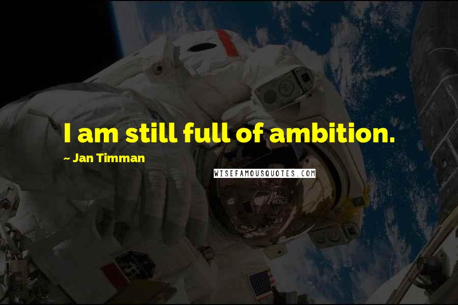 Jan Timman Quotes: I am still full of ambition.