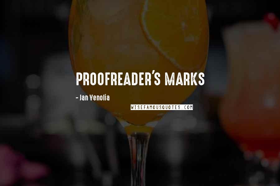 Jan Venolia Quotes: PROOFREADER'S MARKS