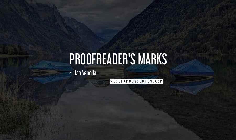 Jan Venolia Quotes: PROOFREADER'S MARKS