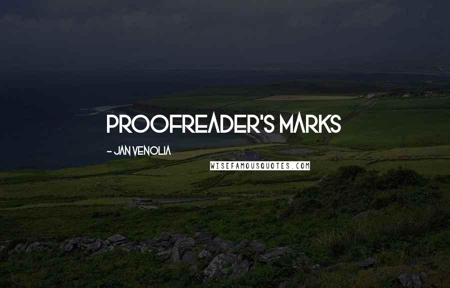 Jan Venolia Quotes: PROOFREADER'S MARKS