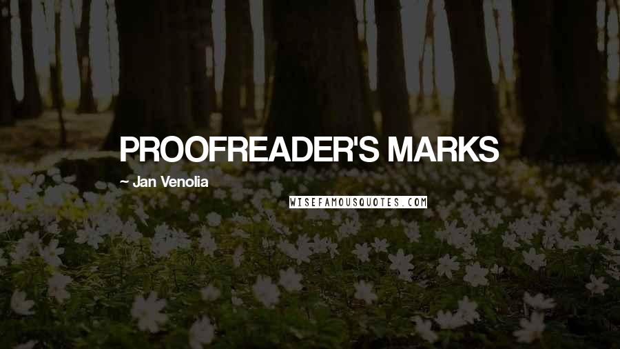 Jan Venolia Quotes: PROOFREADER'S MARKS