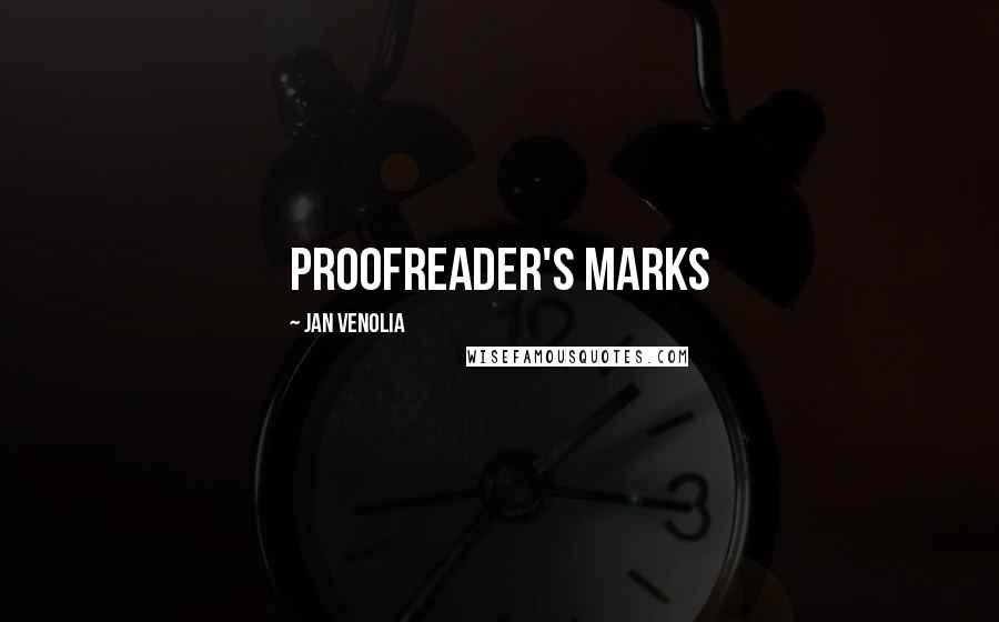 Jan Venolia Quotes: PROOFREADER'S MARKS