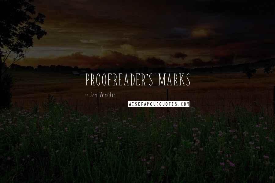 Jan Venolia Quotes: PROOFREADER'S MARKS