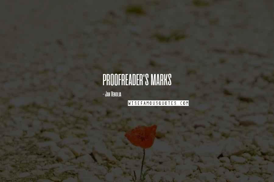 Jan Venolia Quotes: PROOFREADER'S MARKS