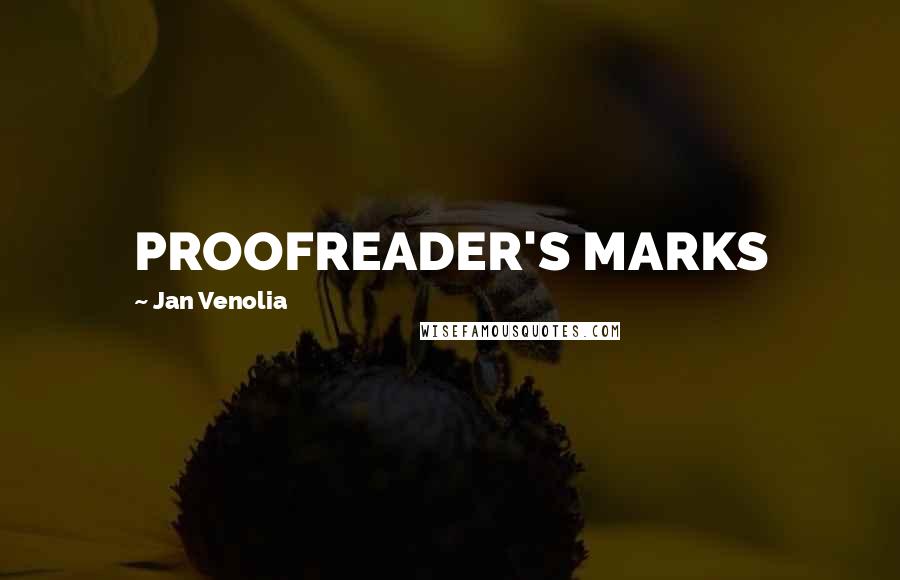Jan Venolia Quotes: PROOFREADER'S MARKS