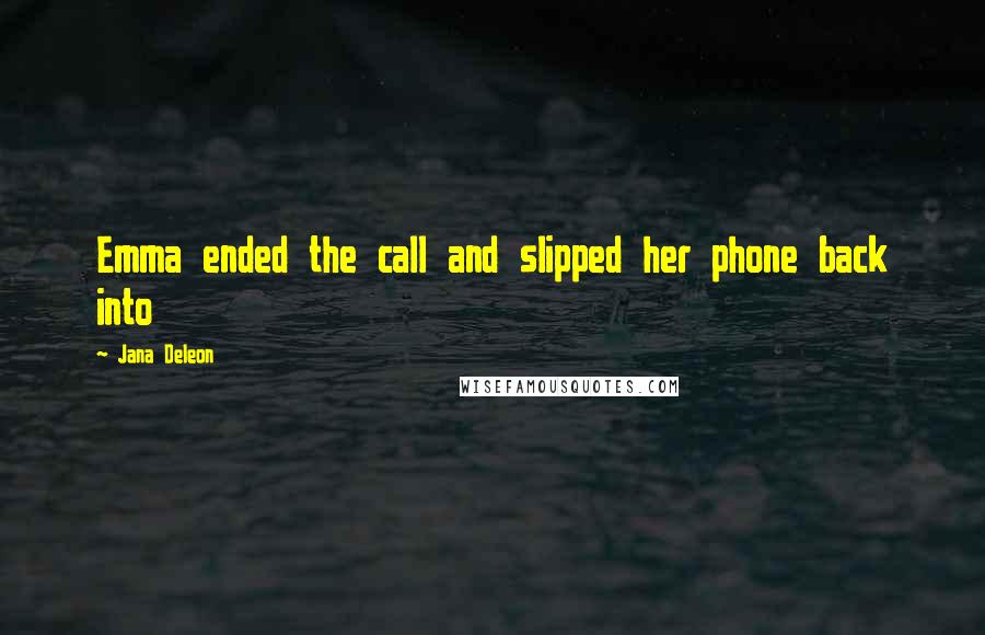 Jana Deleon Quotes: Emma ended the call and slipped her phone back into