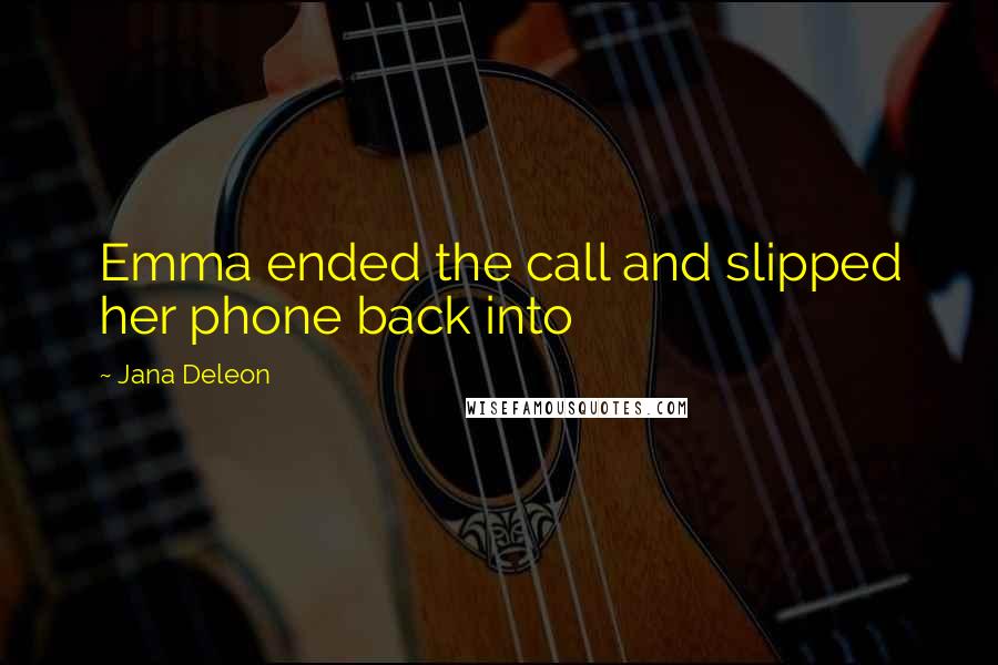 Jana Deleon Quotes: Emma ended the call and slipped her phone back into