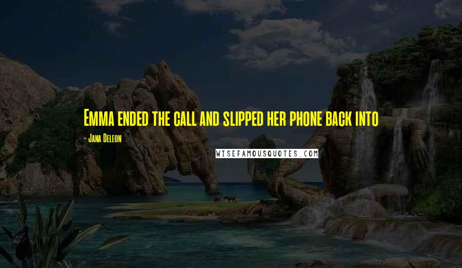 Jana Deleon Quotes: Emma ended the call and slipped her phone back into