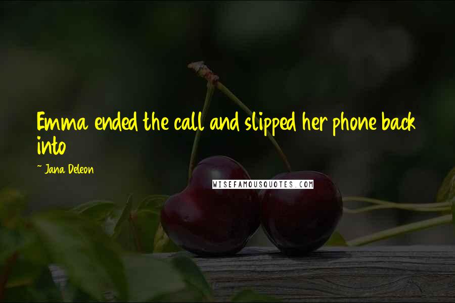 Jana Deleon Quotes: Emma ended the call and slipped her phone back into