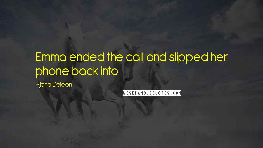 Jana Deleon Quotes: Emma ended the call and slipped her phone back into