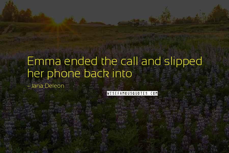 Jana Deleon Quotes: Emma ended the call and slipped her phone back into