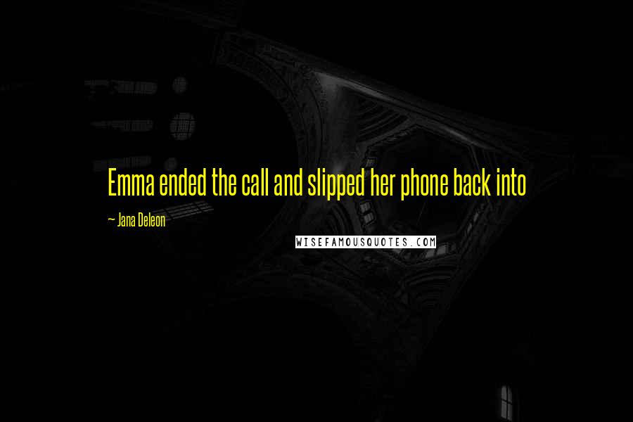 Jana Deleon Quotes: Emma ended the call and slipped her phone back into