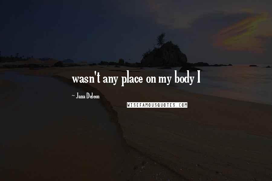 Jana Deleon Quotes: wasn't any place on my body I