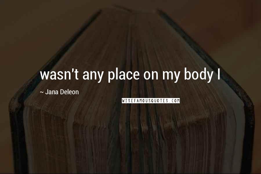 Jana Deleon Quotes: wasn't any place on my body I