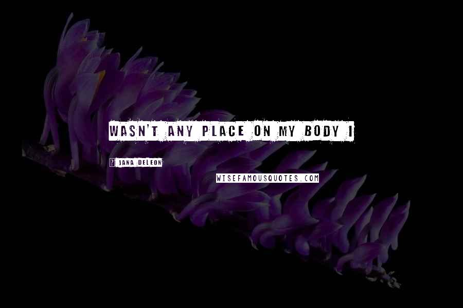 Jana Deleon Quotes: wasn't any place on my body I