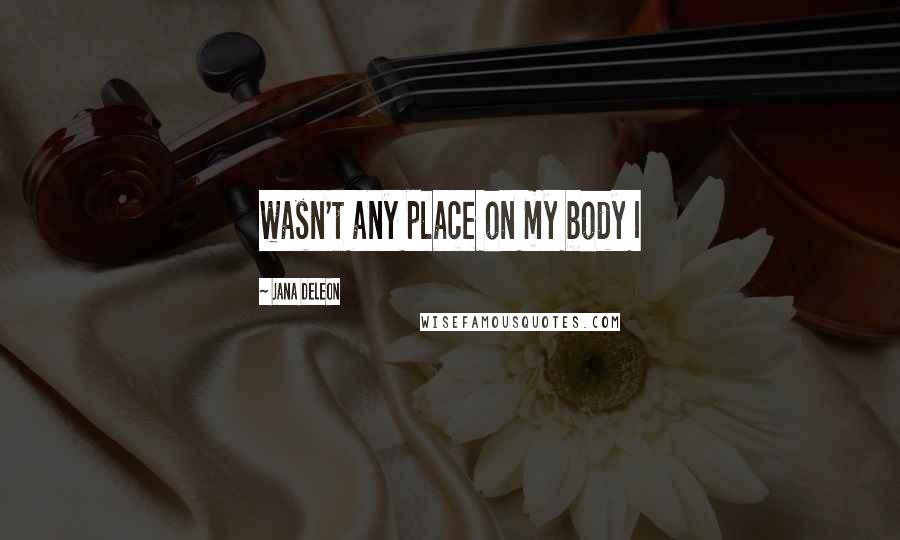 Jana Deleon Quotes: wasn't any place on my body I