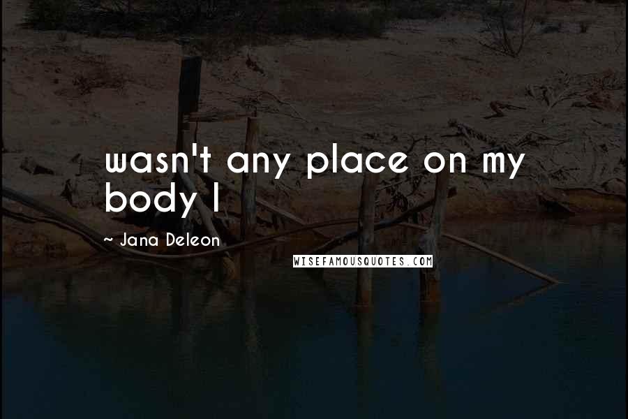 Jana Deleon Quotes: wasn't any place on my body I