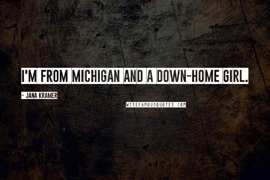 Jana Kramer Quotes: I'm from Michigan and a down-home girl.
