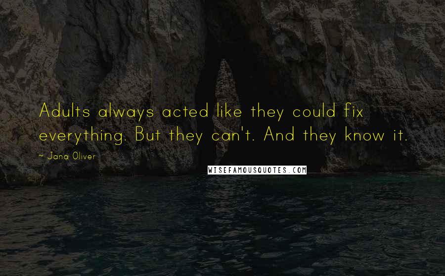 Jana Oliver Quotes: Adults always acted like they could fix everything. But they can't. And they know it.