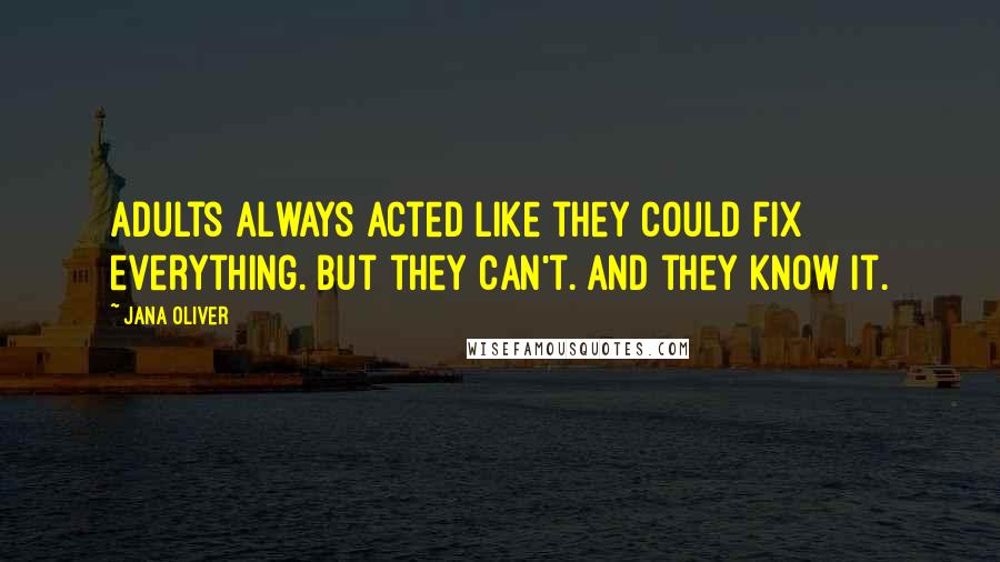 Jana Oliver Quotes: Adults always acted like they could fix everything. But they can't. And they know it.