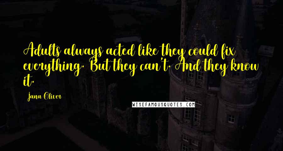 Jana Oliver Quotes: Adults always acted like they could fix everything. But they can't. And they know it.