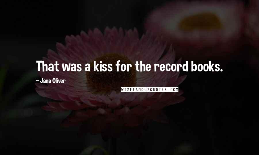 Jana Oliver Quotes: That was a kiss for the record books.