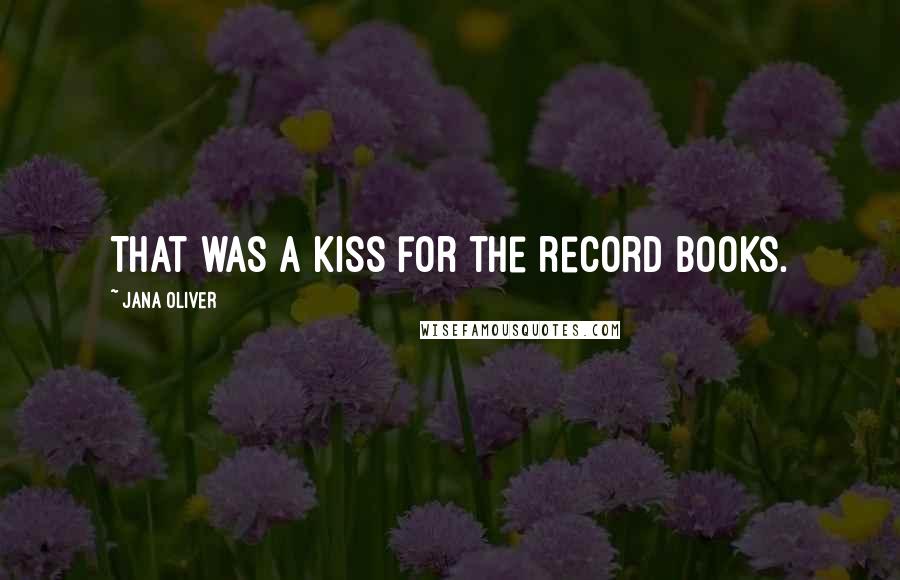 Jana Oliver Quotes: That was a kiss for the record books.