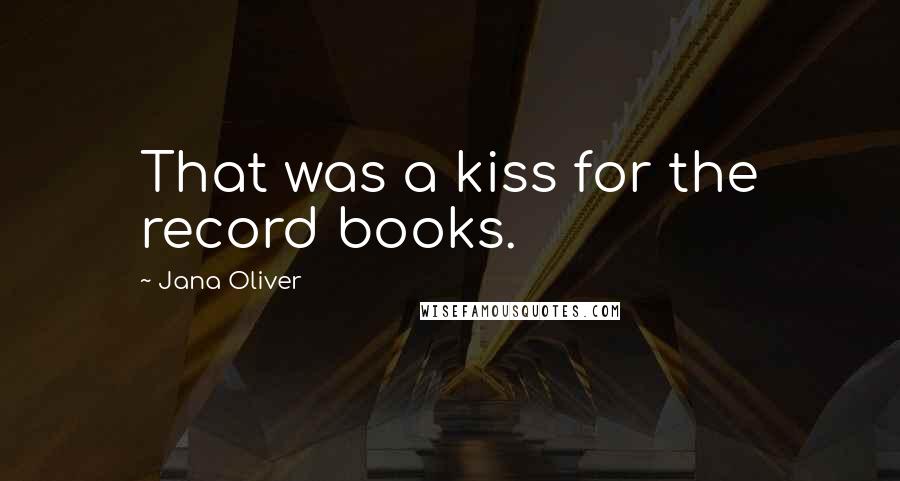 Jana Oliver Quotes: That was a kiss for the record books.