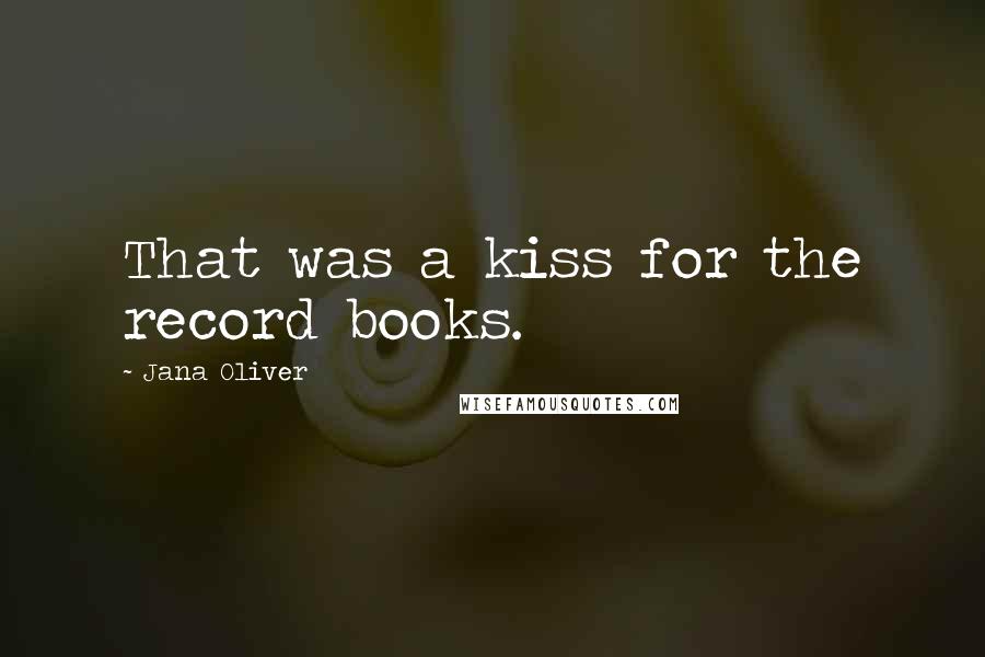 Jana Oliver Quotes: That was a kiss for the record books.