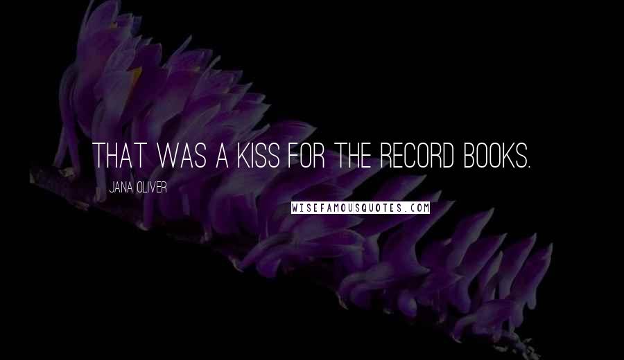 Jana Oliver Quotes: That was a kiss for the record books.