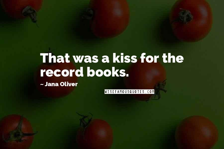 Jana Oliver Quotes: That was a kiss for the record books.