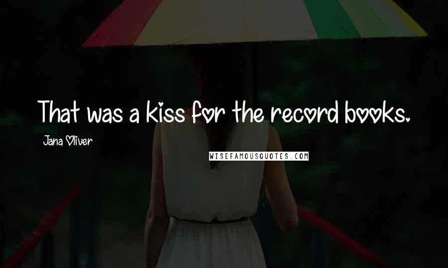 Jana Oliver Quotes: That was a kiss for the record books.