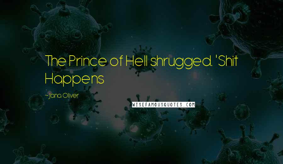 Jana Oliver Quotes: The Prince of Hell shrugged. 'Shit Happens