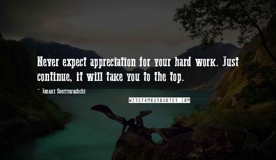 Janaki Sooriyarachchi Quotes: Never expect appreciation for your hard work. Just continue, it will take you to the top.