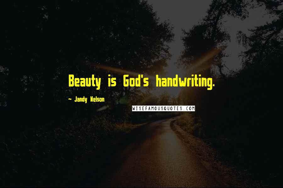 Jandy Nelson Quotes: Beauty is God's handwriting.